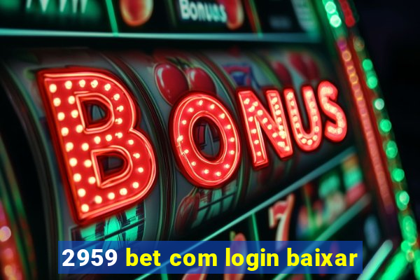 2959 bet com login baixar